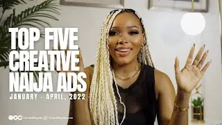 TOP FIVE NIGERIAN ADS FROM THE 1ST QUARTER OF 2022