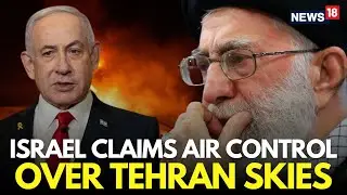 LIVE | Israel Iran War | Israel Claims &lsquo;Full Aerial Control&rsquo; Above Tehran | Netanyahu | N18G