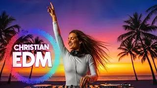 Atmospheric Christian EDM Worship | Sounds That Bring You Higher