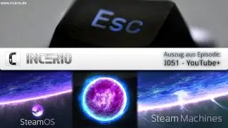 SteamOS & SteamMachines | INCERIO Podcast - Auszug (I051 - YouTube+) | deutsch/german