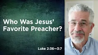 Who Was Jesus' Favorite Preacher? | Little Lessons With David Servant