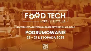 PODSUMOWANIE TARGÓW FOOD TECH EXPO 2025| Ptak Warsaw Expo