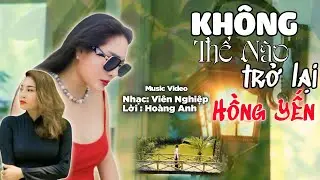 Không Thể Nào Trở Lại - Hồng Yến | (Lời: Hoàng Anh- Nhạc: Viên Nghiệp) || Giọng Ca Nhạc Đời Cực Chất