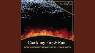Crackling Fire & Rain: Nature Sounds for Meditation, Deep Sleep, Spa, Healing, Relaxation
