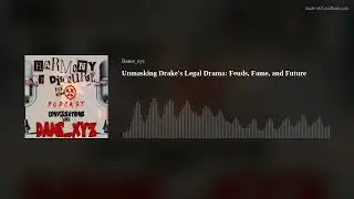 Unmasking Drake's Legal Drama: Feuds, Fame, and Future