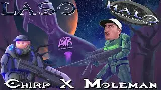 LASO haunts us! Halo CE Truth and Reconciliation. Chirp X Moleman