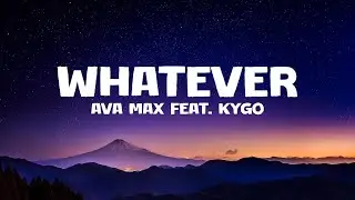 Whatever | Ava Max feat. Kygo | Lyrics