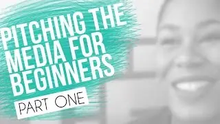 Pitching Media for Beginners | The Process  (Part One)