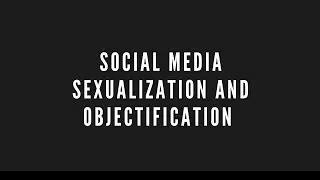 Social Media Sexualization and Objectification