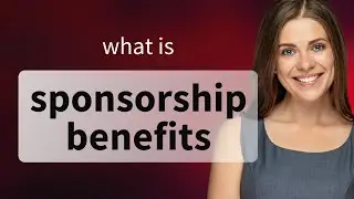 Understanding Sponsorship Benefits: A Guide for English Learners
