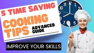 Save Cooking Time With These Advanced Tips