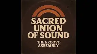 The Groove Assembly - Sacred Union of Sound