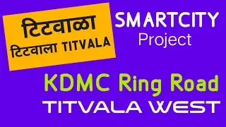 KDMC New Ring Road Titwala west Smartcity project