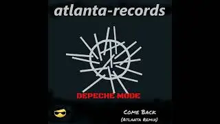 Depeche Mode - Come Back Remix (Atlanta Remix) Depeche Mode Remix -Ремикс Depeche Mode  #depechemode