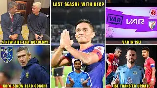 Sunil Chhetri on BFC Future|New AIFF-FIFA Academy|VAR in ISL|KBFC's New Coach|ISL Transfer News