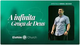 A Infinita Graça de Deus | Ap. Israel Becker