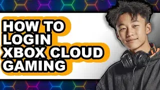 How to Login Xbox Cloud Gaming (full Guide)