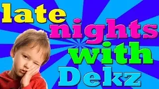 Late nights with dekz