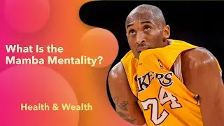 Life Lessons from Kobe Bryant - The Mamba Mentality Explained