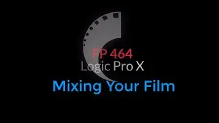 FP 464 - Mixing Your Film In Logic
