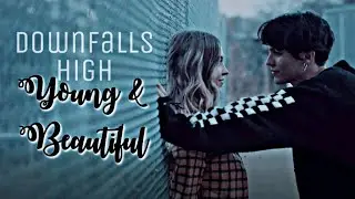 Downfalls High aesthetic - Young & Beautiful - edit