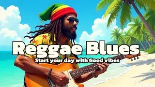 Start your Day with Good Vibes: Reggae Blues Station