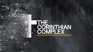 Message June 22 - The Corinthian Complex &ndash; Everyday Spirituality (1 Corinthians 10)