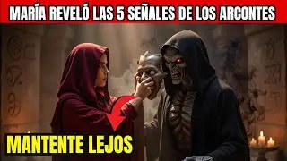 Mar&iacute;a REVEL&Oacute; las 5 SE&Ntilde;ALES de los ARCONTES en Forma Humana &mdash; AL&Eacute;JATE ANTES de que te VAC&Iacute;EN.