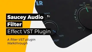 Saucey Audio - Filter - A Filter VST Plugin - Walkthrough