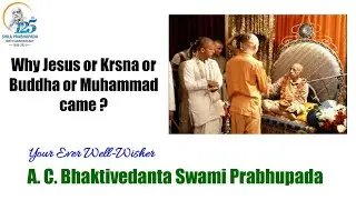 Why Jesus or Krsna or Buddha or Muhammad came ? - A. C. Bhaktivedanta Swami Prabhupada