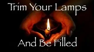 Day One 'Foundation Inspection' Trim Your Lamps and Be Filled - End Time Teaching Series