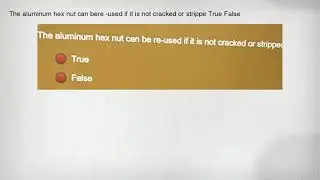 The aluminum hex nut can bere -used if it is not cracked or strippe True False