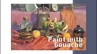 Mastering the techniques of gouache  Still life painting