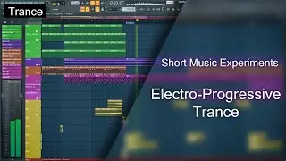 Short Music Experiments - An Electro Progressive Trance (Trance 2.0) Track (+ Free FLP)