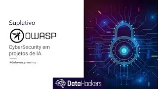 Supletivo Data Hackers - Cybersecurity em Projetos de IA