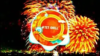 Tết b&igrave;nh an,tết l&agrave; tết sum vầy remix(#tetchill)