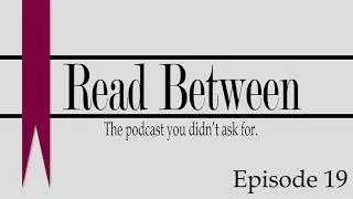 Read Between Podcast - Episode 19 (Featuring Dan Maher)