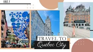 QUEBEC CITY VLOG 2021 | PART 2 | QUEBEC SERIES