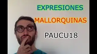 Expresiones Mallorquinas con PAUCU18