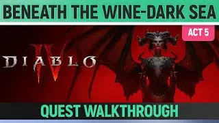 Diablo 4 - Beneath the Wine-Dark Sea - Quest Walkthrough (Act 5)