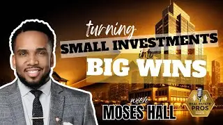 Turning Small Investments into Large Profits &ndash; Moses Hall Shares His Strategy