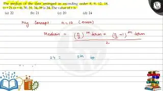 The median of the data arranged in ascending order 8,9,12,18, (x+2),(x+4), 30,31,34,39 is 24 . Th...