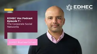EDHEC Vox Podcast Episode 7 : The Corporate Social Networks | EDHEC Business School