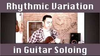 Rhythmic Variation in Guitar Soloing