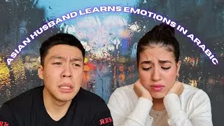 Teaching my ASIAN husband EMOTIONS in MOROCCAN ARABIC