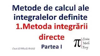 Metode de calcul ale integralelor definite: Metoda integrarii directe - Partea I