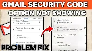 gmail security code not showing | Gmail security code option not showing 