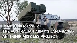 LAND 4100 PHASE 2: THE AUSTRALIAN ARMY&rsquo;S LAND-BASED ANTI-SHIP MISSILES PROJECT