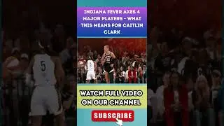 Indiana Fever AXES 4 Major Players - What This Means for caitlin Clark 7