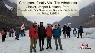 S23E30 Grandsons visit the Athabasca Glacier #athabascaglacier #jaspernationalpark